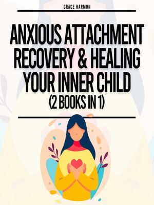 cover image of Anxious Attachment Recovery & Healing Your Inner Child (2 Books in 1)